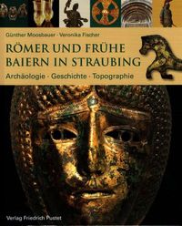 Römer und frühe Baiern in Straubing